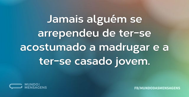 Jamais alguém se arrependeu de ter-se ac...