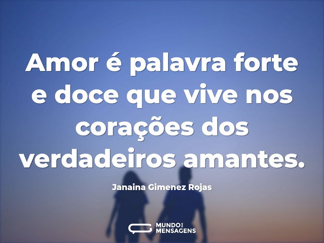 Amor é palavra forte e doce que vive nos...