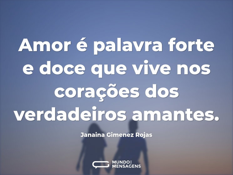 Amor é palavra forte e doce que vive nos - Mundo das Mensagens