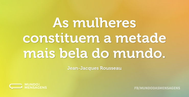 As mulheres constituem a metade mais bel - Mundo das Mensagens