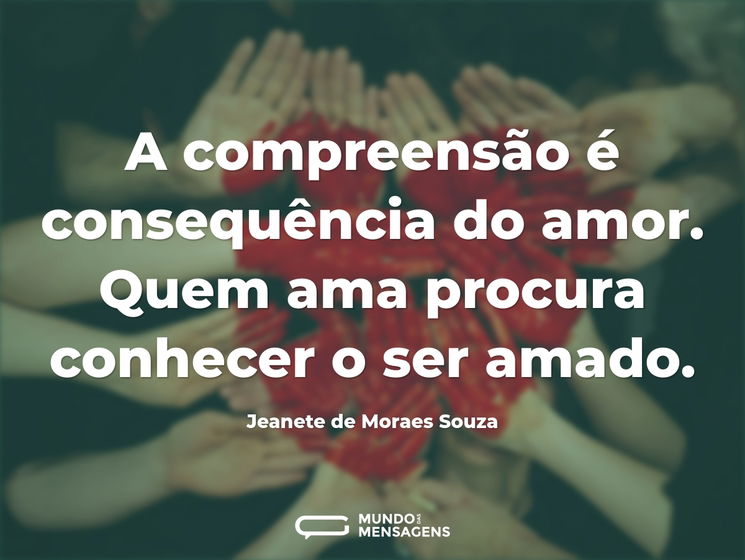 A Compreensão é Consequência Do Amor Qu Mundo Das Mensagens