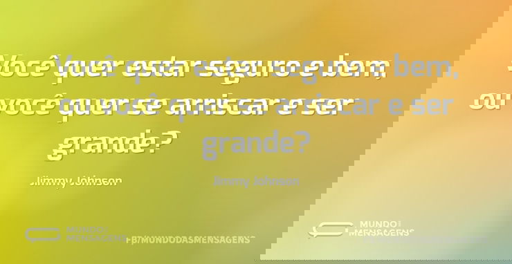 Você quer estar seguro e bem, ou você qu...