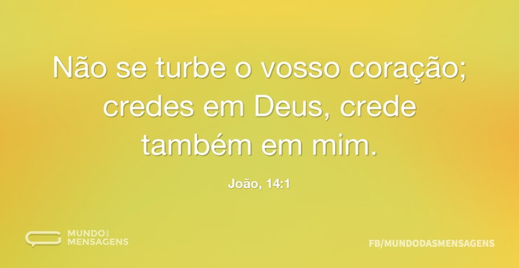 Não se turbe o vosso coração; credes em - Mundo das Mensagens