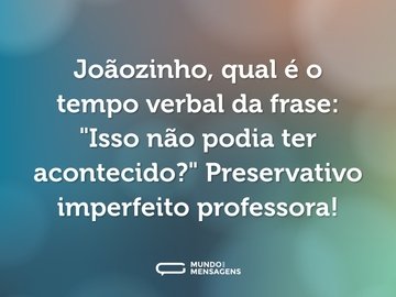 Joãozinho, qual é o tempo verbal da frase: 
