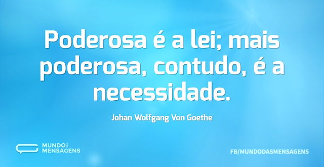 Poderosa é a lei; mais poderosa, contudo...