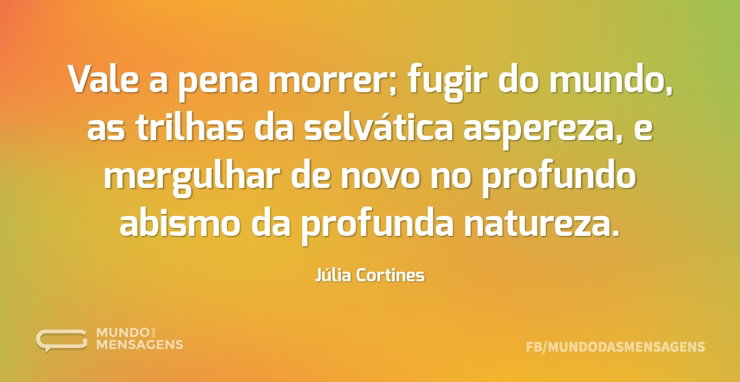 Vale a pena morrer; fugir do mundo, as t - Mundo das Mensagens