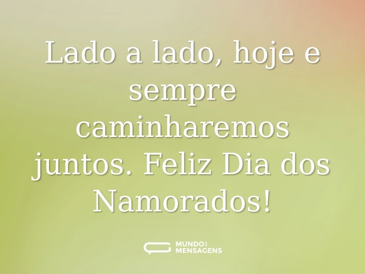 Lado a lado, hoje e sempre caminharemos juntos. Feliz Dia dos Namorados!