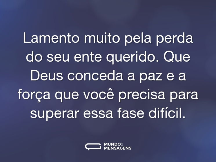 Lamento muito pela perda do seu ente querido. Que Deus conceda a paz e a força que você precisa para superar essa fase difícil.