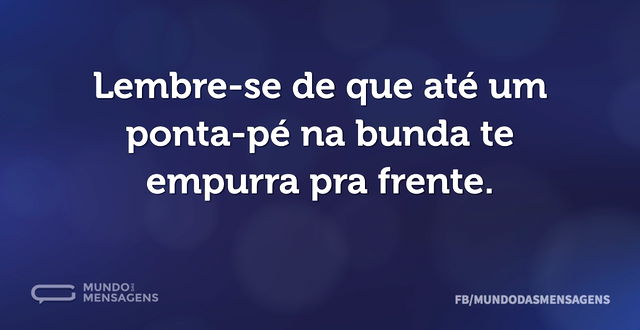 Lembre-se de que até um ponta-pé na bund...