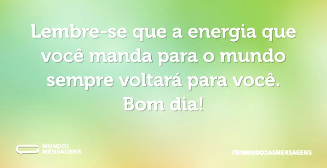 Lembre-se que a energia que você manda p...