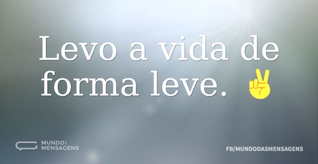 Levo a vida de forma leve. ✌️...