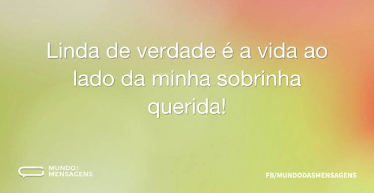 Linda de verdade é a vida ao lado da min - Mundo das Mensagens