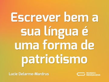 Escrever bem a sua língua é uma forma de patriotismo