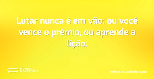 Lutar nunca é em vão: ou você vence o pr...