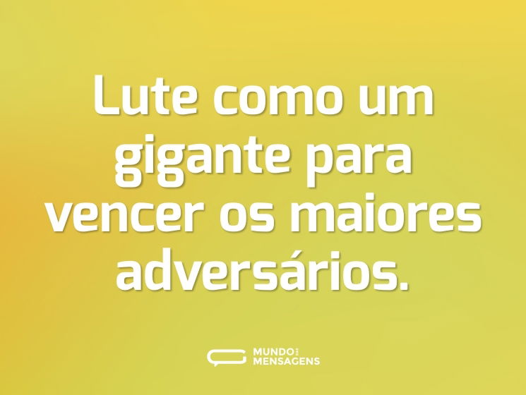 Lute como um gigante para vencer os maiores adversários.