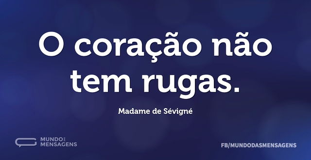 O coração não tem rugas...