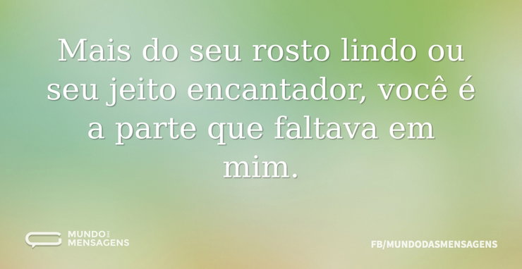 Mais do seu rosto lindo ou seu jeito enc - Mundo das Mensagens