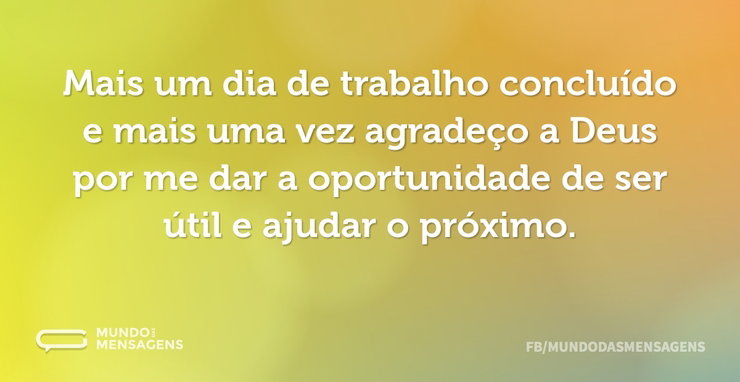 Mais um dia de trabalho concluído e mais - Mundo das Mensagens