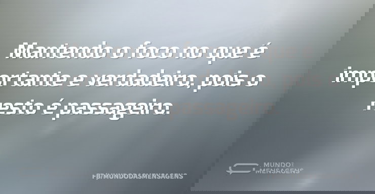 Mantendo o foco no que é importante e ve - Mundo das Mensagens