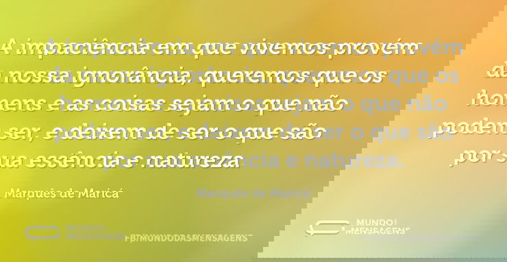 A impaciência em que vivemos provém da n...