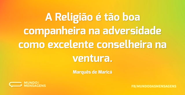 A Religião é tão boa companheira na adve...