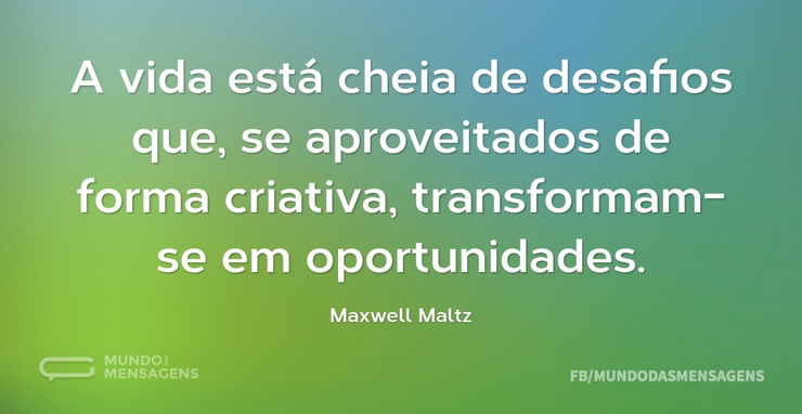 A vida está cheia de desafios que, se ap - Mundo das Mensagens