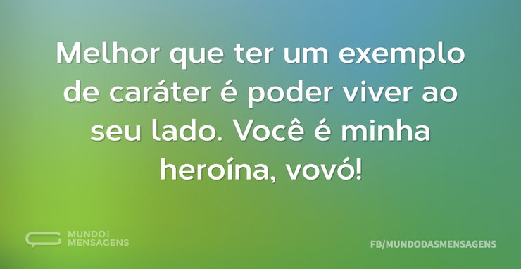 Melhor que ter um exemplo de caráter é p - Mundo das Mensagens