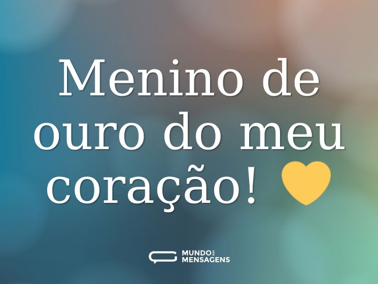 Menino de ouro do meu coração! 💛