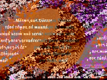 Não há tempo suficiente para te agradecer, mãe