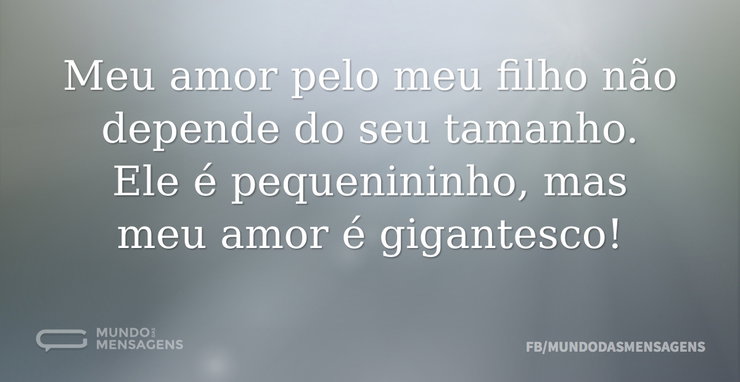 Meu amor pelo meu filho não depende do s - Mundo das Mensagens