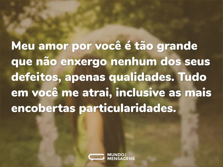 Meu amor por você é tão grande que não e - Mundo das Mensagens