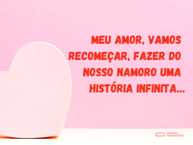 Meu amor, vamos recomeçar, fazer do noss...