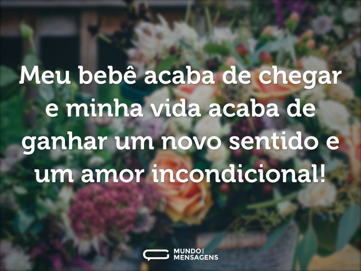 Meu bebê acaba de chegar e minha vida acaba de ganhar um novo sentido e um amor incondicional!