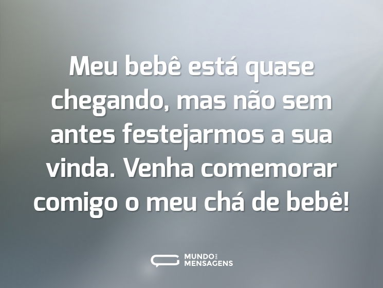 Meu bebê está quase chegando, mas não sem antes festejarmos a sua vinda. Venha comemorar comigo o meu chá de bebê!