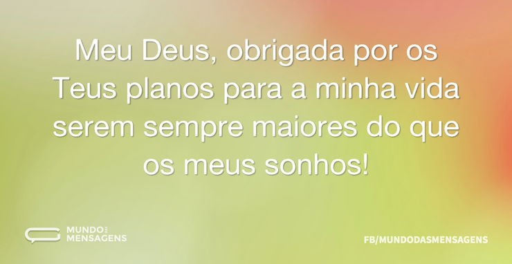 Meu Deus, obrigada por os Teus planos pa...