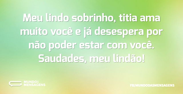 Meu lindo sobrinho, titia ama muito você...