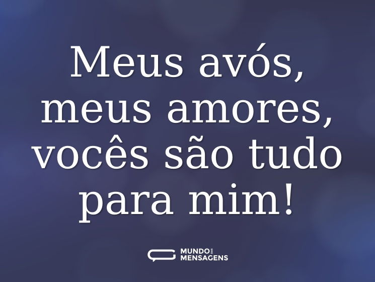 Meus avós, meus amores, vocês são tudo para mim!