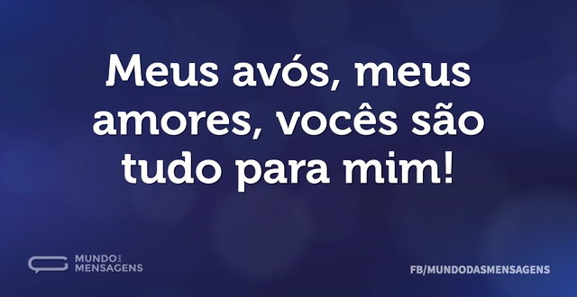 Meus avós, meus amores, vocês são tudo p...