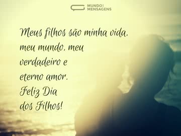 Meus filhos são tudo para mim