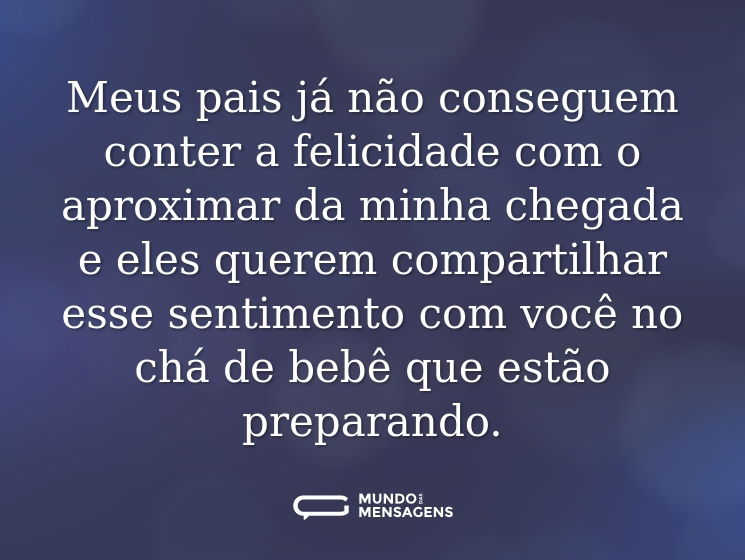 Meus pais já não conseguem conter a felicidade com o aproximar da minha chegada e eles querem compartilhar esse sentimento com você no chá de bebê que estão preparando.