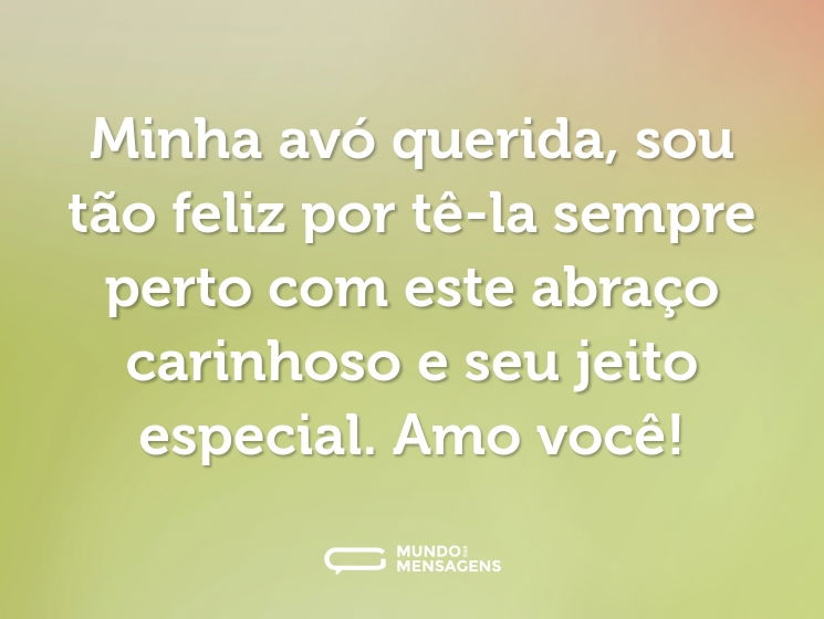Minha avó querida, sou tão feliz por tê-la sempre perto com este abraço carinhoso e seu jeito especial. Amo você!