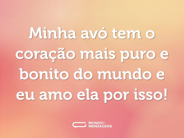 Minha avó tem o coração mais puro e bonito do mundo e eu amo ela por isso!