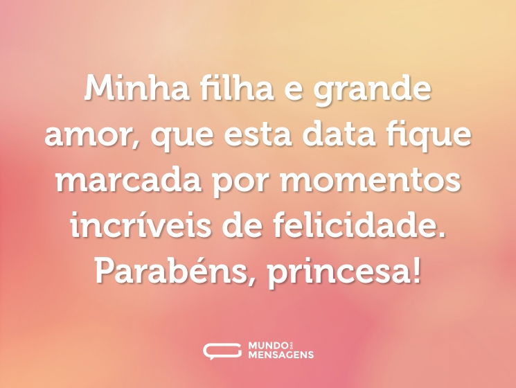 Minha filha e grande amor, que esta data fique marcada por momentos incríveis de felicidade. Parabéns, princesa!