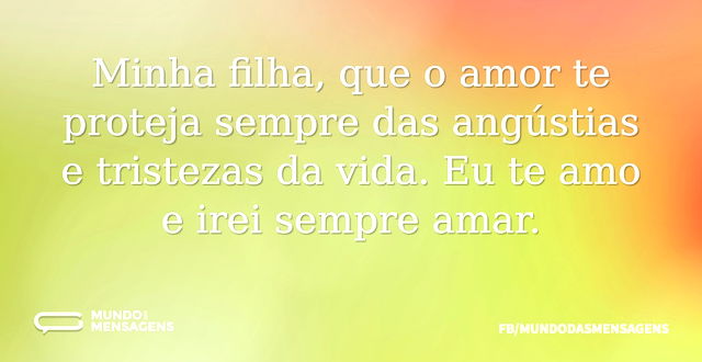 Minha filha, que o amor te proteja sempr...