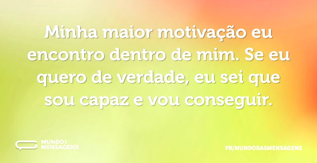 Minha maior motivação eu encontro dentro...