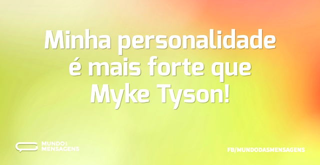 Minha personalidade é mais forte que Myk...