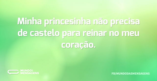 Minha princesinha não precisa de castelo...