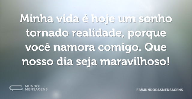 Minha vida é hoje um sonho tornado reali...