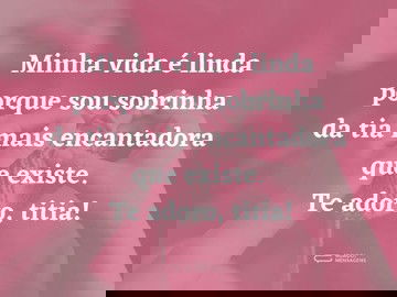 Minha vida é linda graças à minha tia