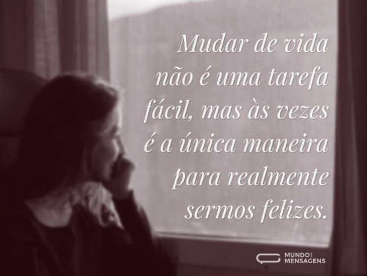 Mudar de vida não é uma tarefa fácil, mas às vezes é a única maneira para realmente sermos felizes.